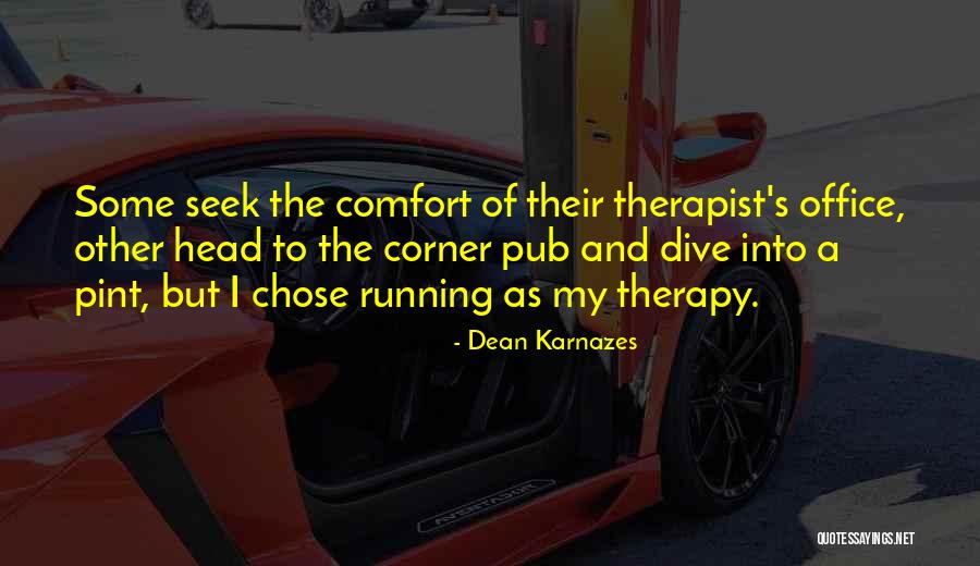 My Therapist Quotes By Dean Karnazes My Therapist Quotes By Dean Karnazes