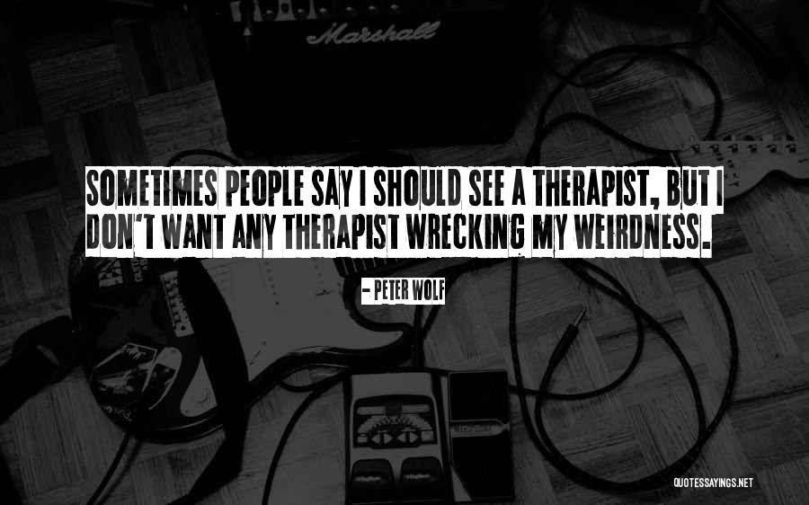 My Therapist Quotes By Peter Wolf My Therapist Quotes By Peter Wolf