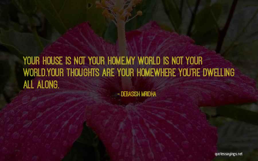 My Thoughts Are Not Your Thoughts Quotes By Debasish Mridha My Thoughts Are Not Your Thoughts Quotes By Debasish Mridha