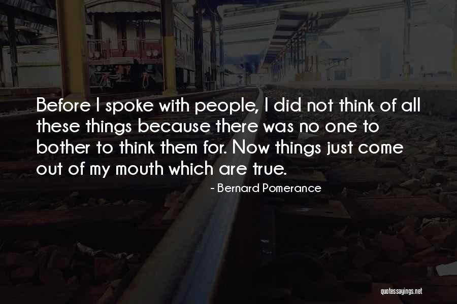 My Thoughts Are Quotes By Bernard Pomerance