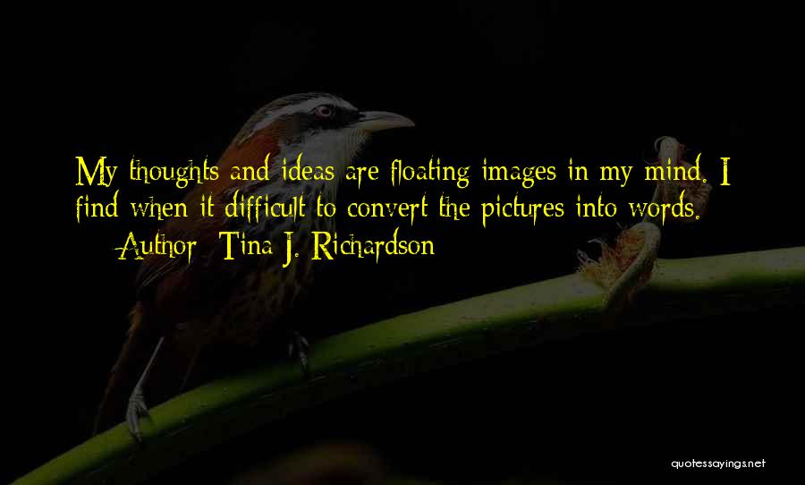 My Thoughts Are Quotes By Tina J. Richardson