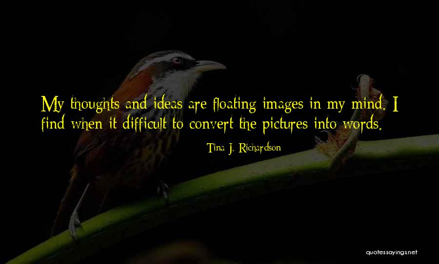 My Thoughts Are Quotes By Tina J. Richardson My Thoughts Are Quotes By Tina J. Richardson