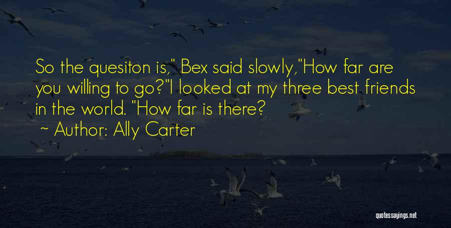 My Three Best Friends Quotes By Ally Carter