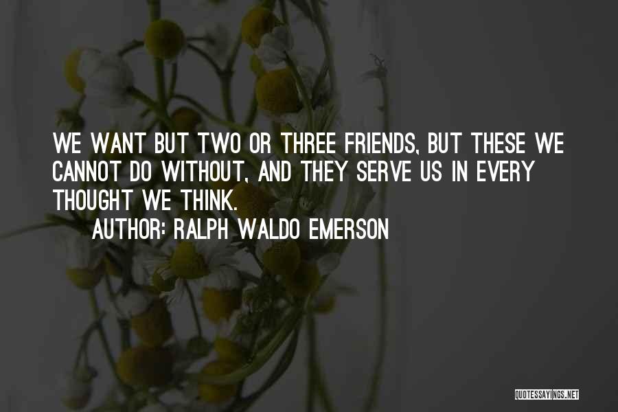 My Three Best Friends Quotes By Ralph Waldo Emerson