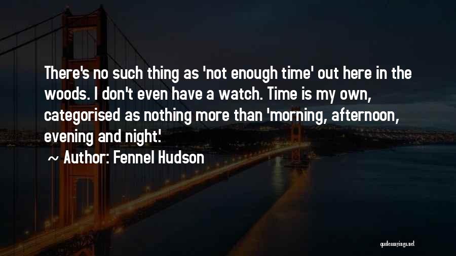 My Time Quotes By Fennel Hudson