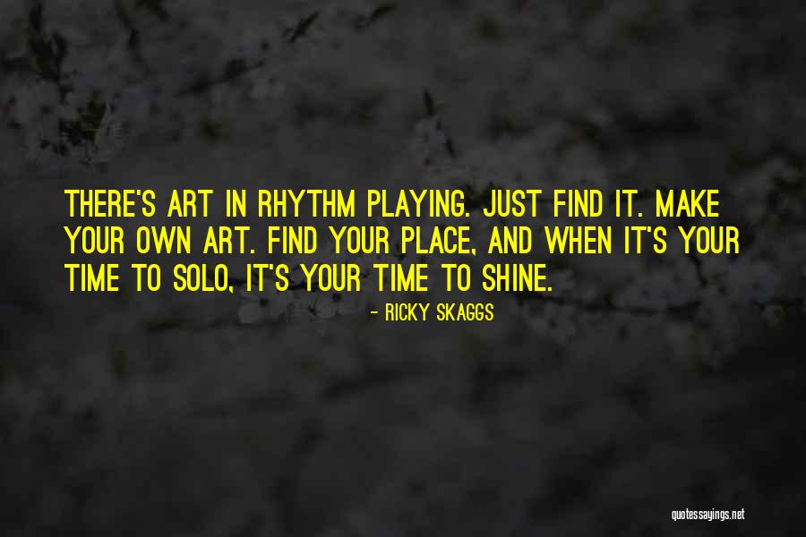 My Time To Shine Quotes By Ricky Skaggs