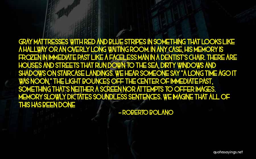 My Time To Shine Quotes By Roberto Bolano