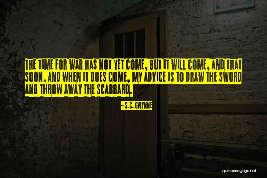 My Time Will Come Soon Quotes By S.C. Gwynne My Time Will Come Soon Quotes By S.C. Gwynne