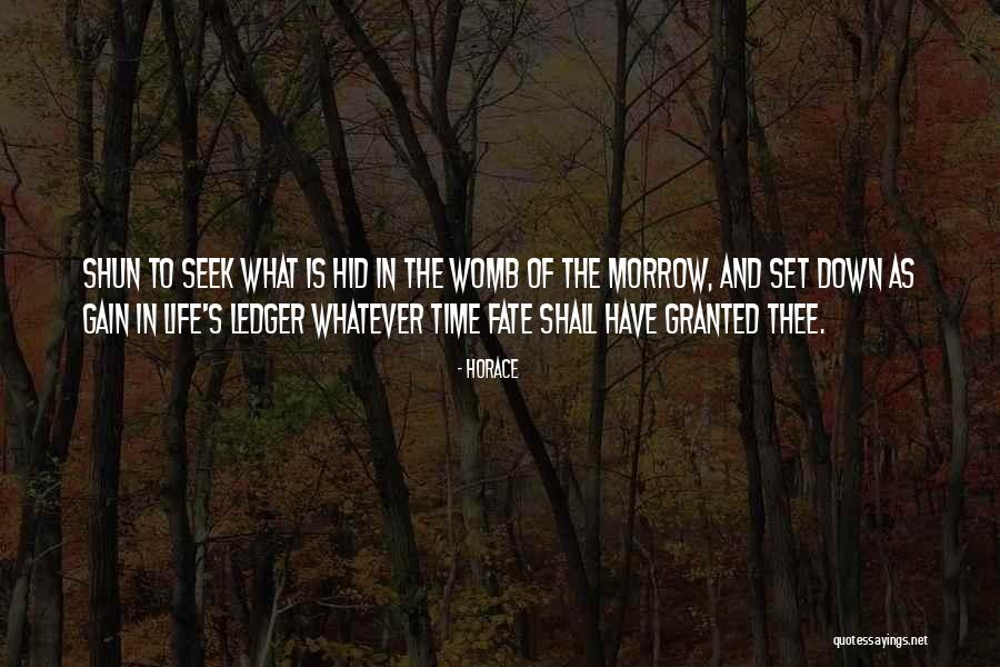 My Time Will Come Until Then Quotes By Horace My Time Will Come Until Then Quotes By Horace