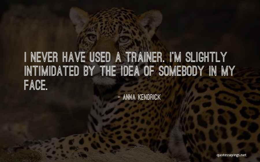 My Trainer Quotes By Anna Kendrick