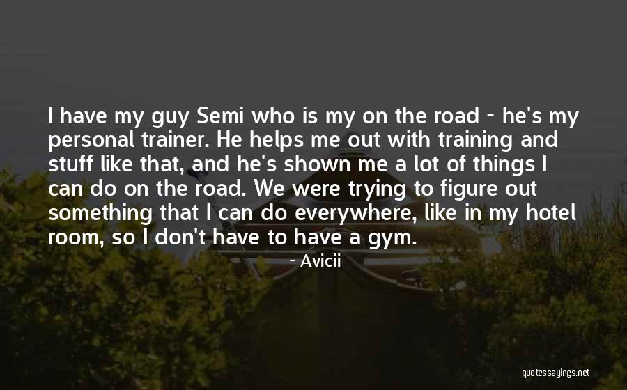 My Trainer Quotes By Avicii My Trainer Quotes By Avicii