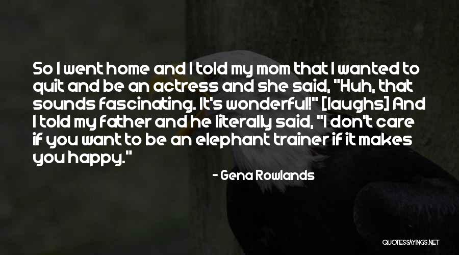 My Trainer Quotes By Gena Rowlands My Trainer Quotes By Gena Rowlands