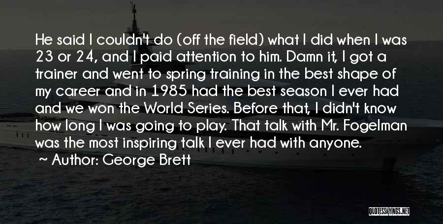 My Trainer Quotes By George Brett
