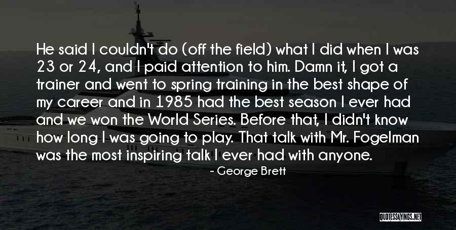 My Trainer Quotes By George Brett My Trainer Quotes By George Brett