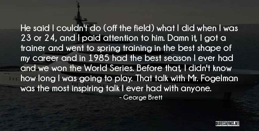 My Trainer Quotes By George Brett