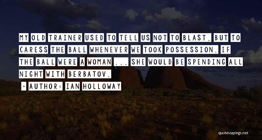 My Trainer Quotes By Ian Holloway