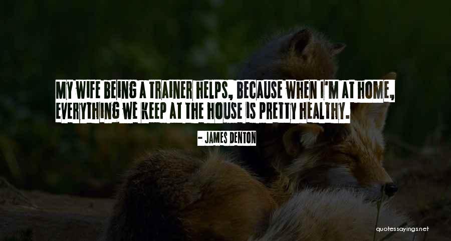 My Trainer Quotes By James Denton My Trainer Quotes By James Denton