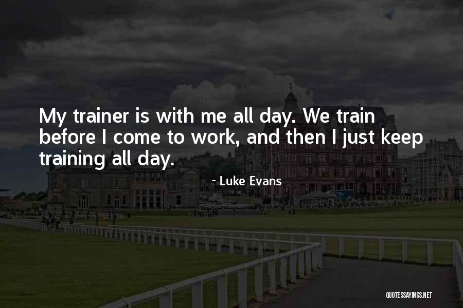 My Trainer Quotes By Luke Evans My Trainer Quotes By Luke Evans