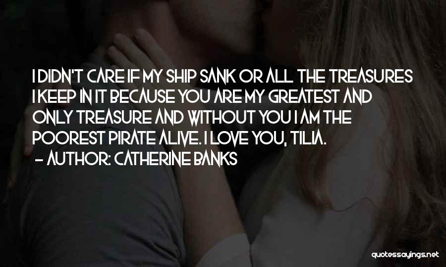 My Treasures Quotes By Catherine Banks