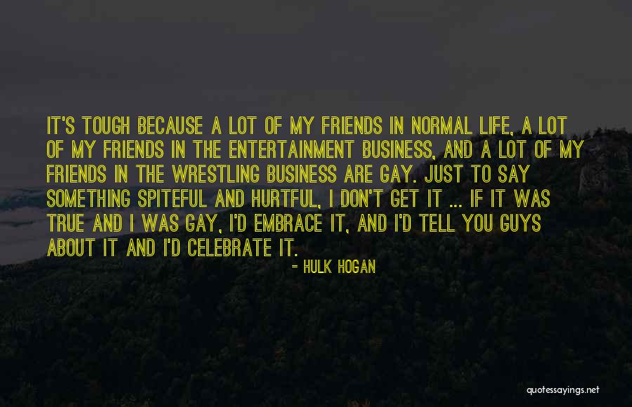 My True Friends Quotes By Hulk Hogan My True Friends Quotes By Hulk Hogan