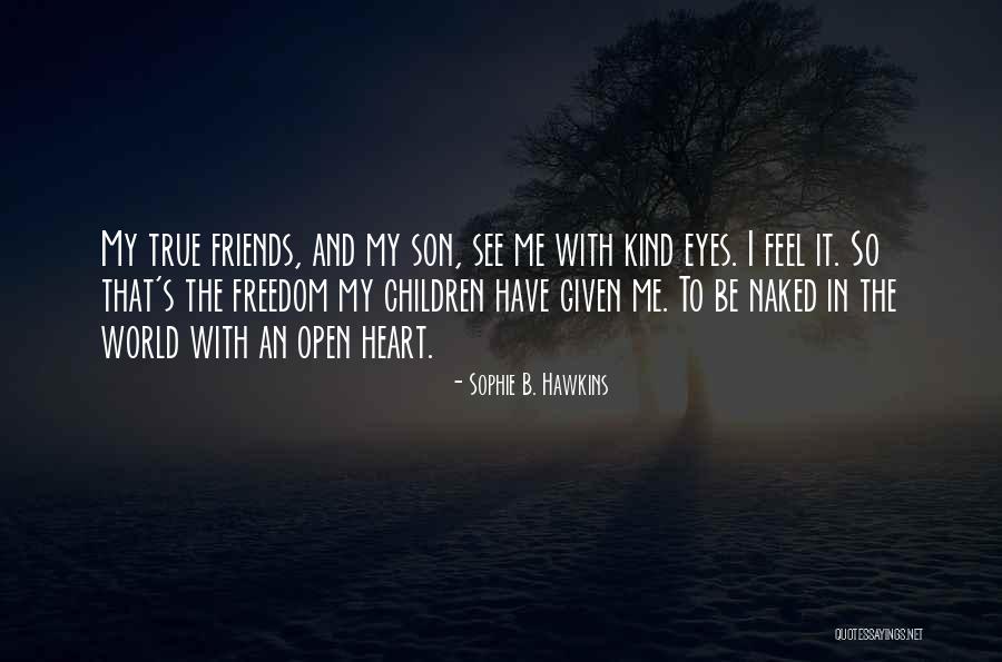 My True Friends Quotes By Sophie B. Hawkins My True Friends Quotes By Sophie B. Hawkins