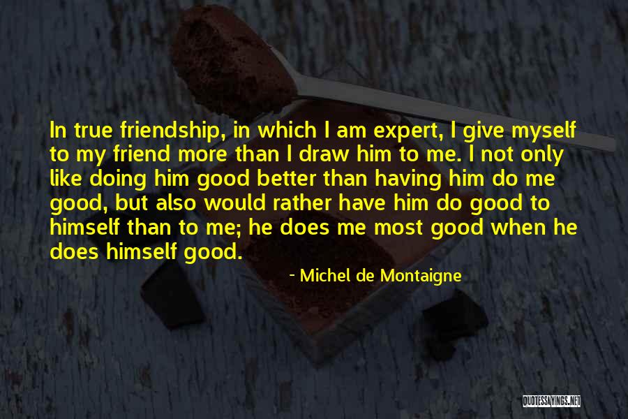 My True Friendship Quotes By Michel De Montaigne