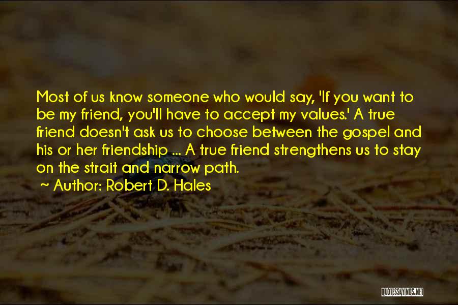 My True Friendship Quotes By Robert D. Hales