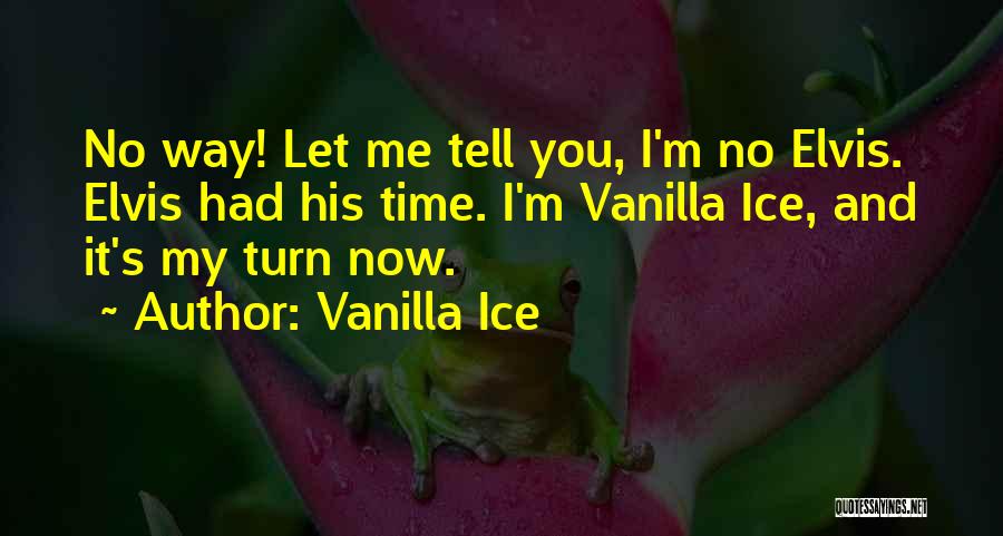 My Turn Now Quotes By Vanilla Ice