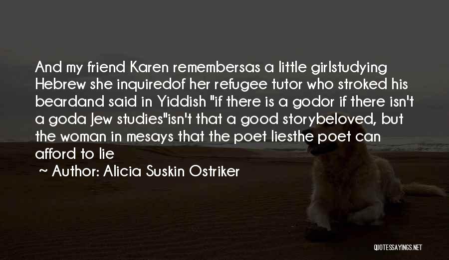 My Tutor Friend Quotes By Alicia Suskin Ostriker