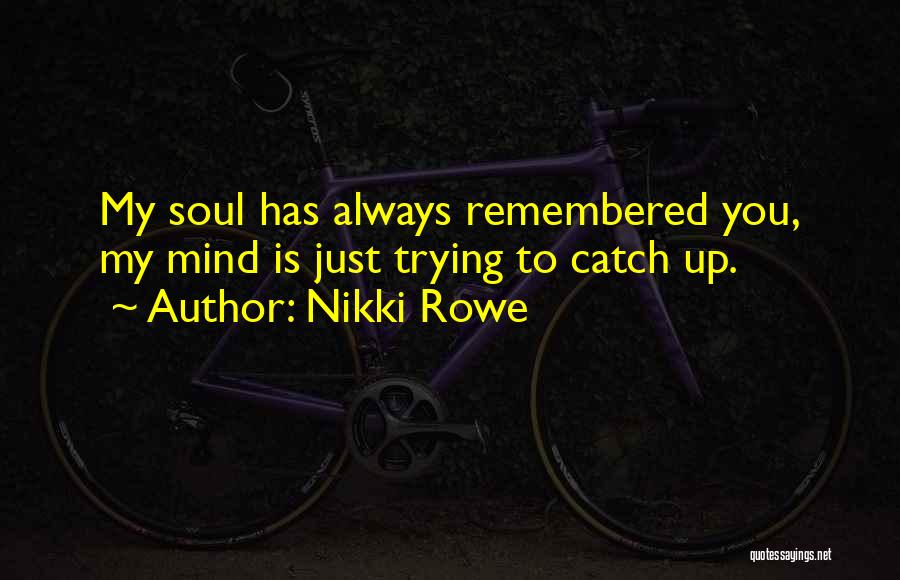 My Twin Soul Quotes By Nikki Rowe