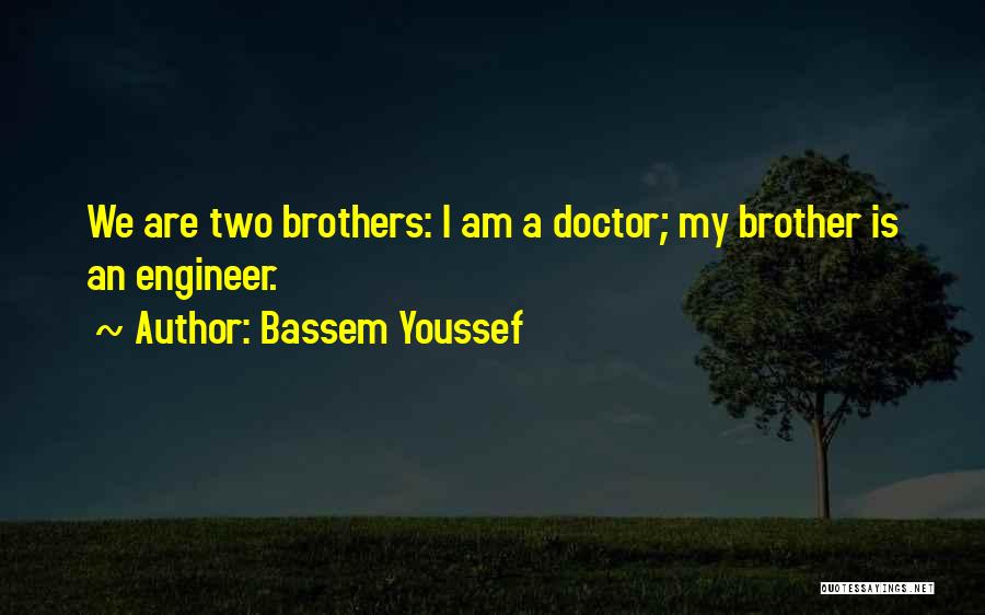 My Two Brothers Quotes By Bassem Youssef