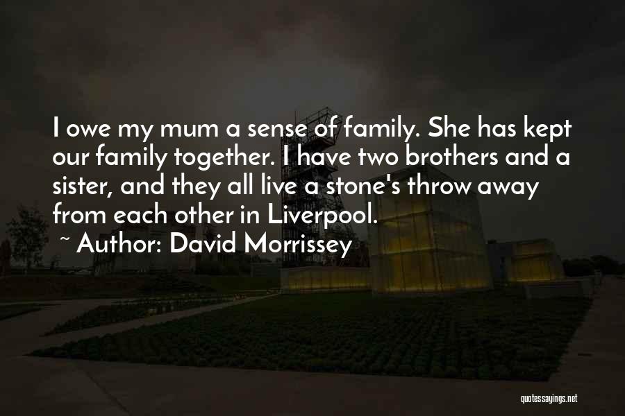 My Two Brothers Quotes By David Morrissey