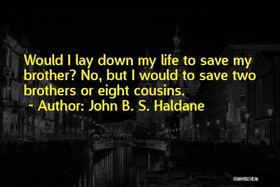 My Two Brothers Quotes By John B. S. Haldane