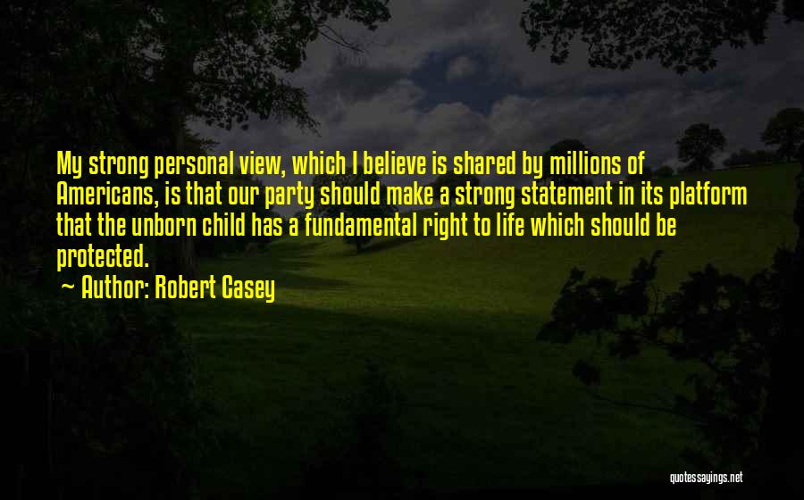 My Unborn Child Quotes By Robert Casey