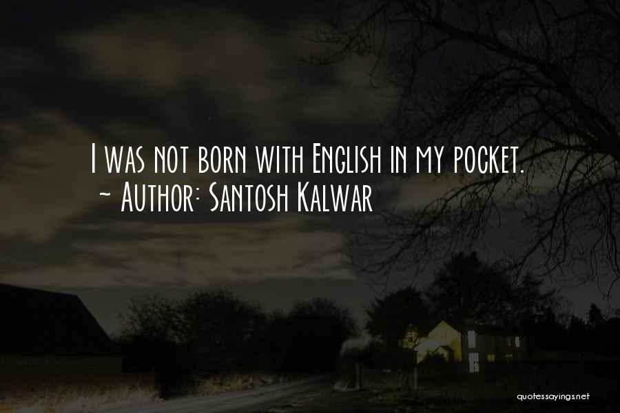 My Unborn Quotes By Santosh Kalwar