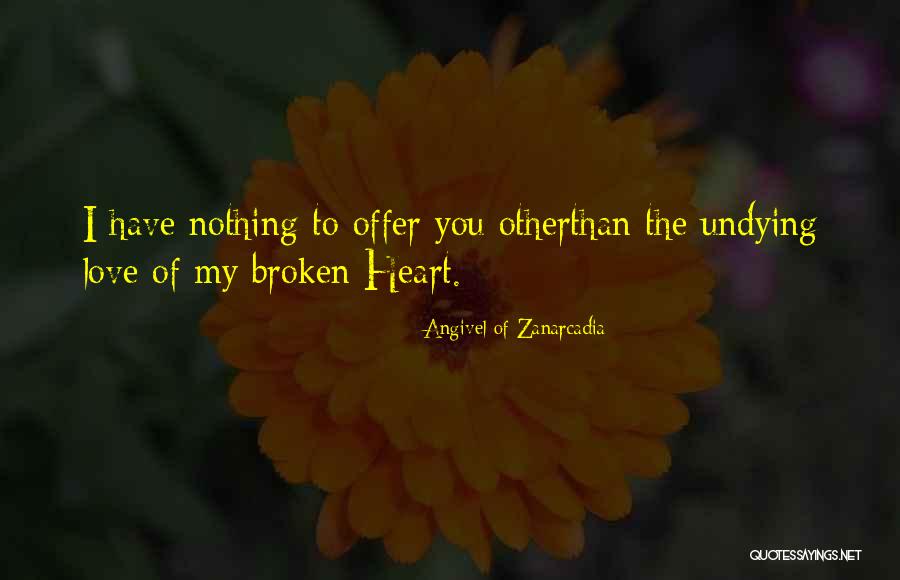 My Undying Love Quotes By Angivel Of Zanarcadia My Undying Love Quotes By Angivel Of Zanarcadia