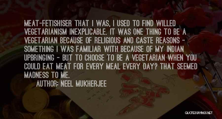 My Upbringing Quotes By Neel Mukherjee