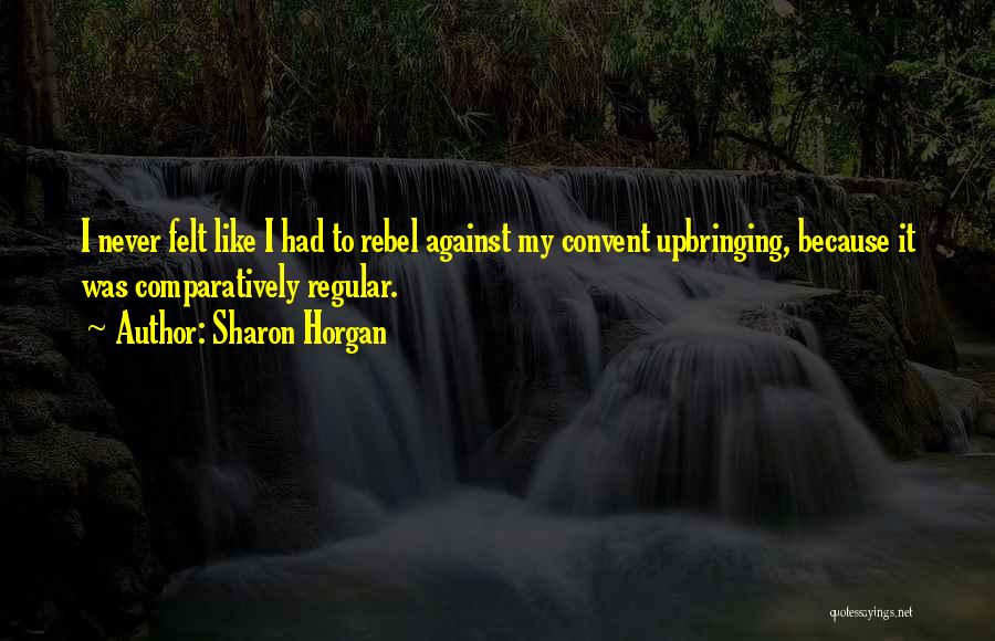My Upbringing Quotes By Sharon Horgan