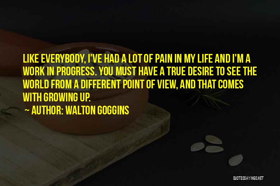 My View Of Life Quotes By Walton Goggins