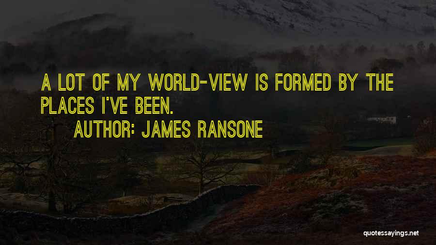 My View Of The World Quotes By James Ransone