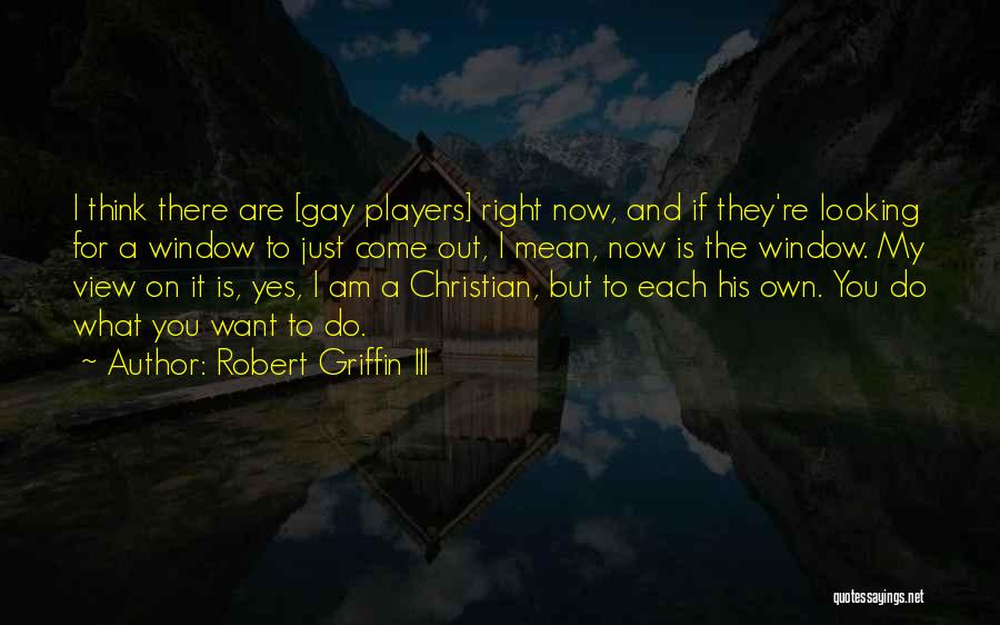 My View Right Now Quotes By Robert Griffin III