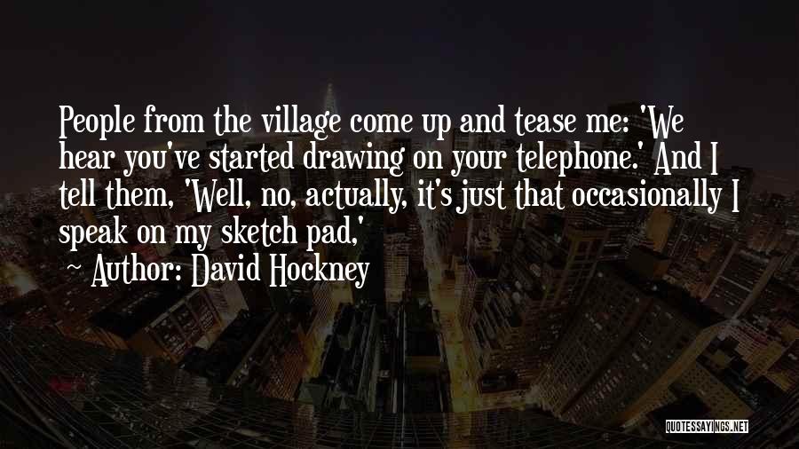 My Village Quotes By David Hockney