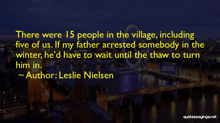 My Village Quotes By Leslie Nielsen