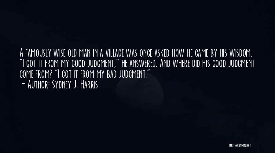 My Village Quotes By Sydney J. Harris