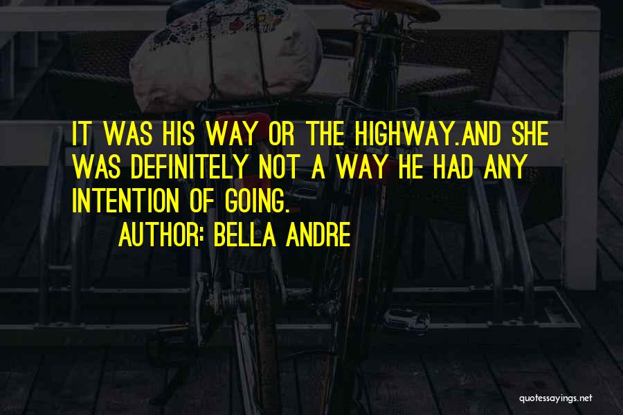 My Way Or The Highway Quotes By Bella Andre