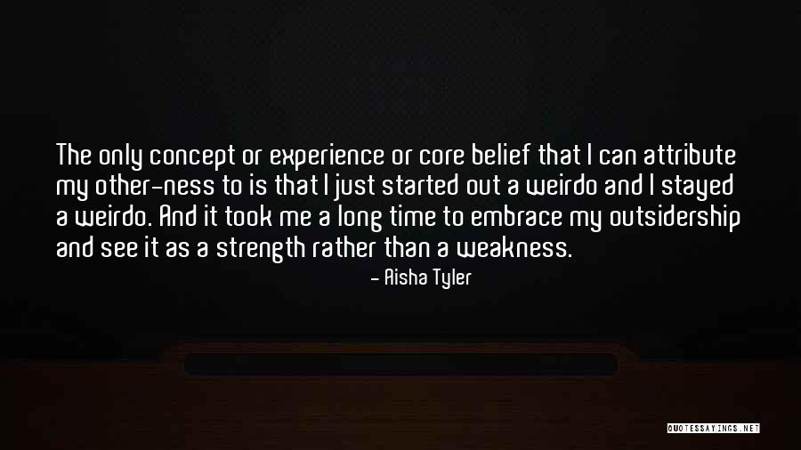 My Weakness And Strength Quotes By Aisha Tyler My Weakness And Strength Quotes By Aisha Tyler