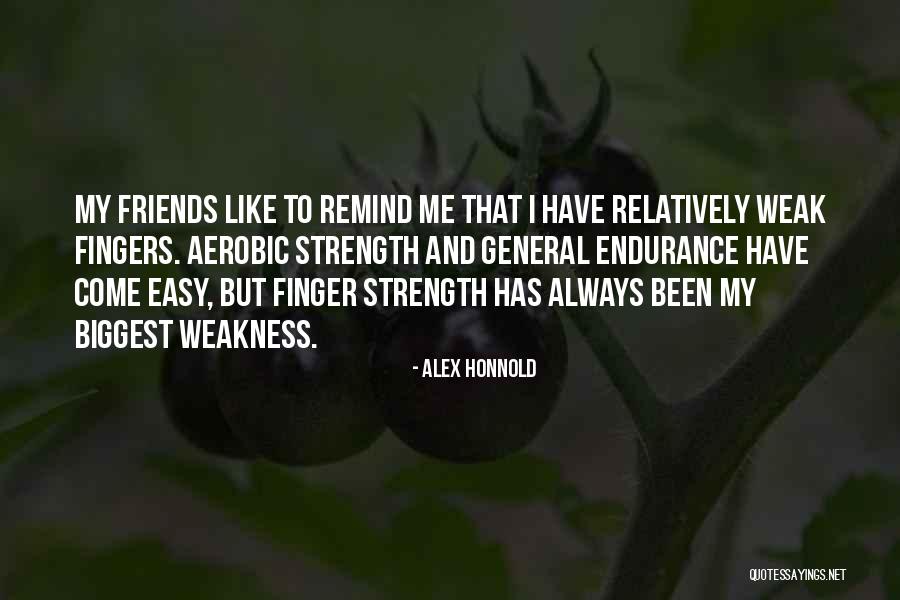 My Weakness And Strength Quotes By Alex Honnold My Weakness And Strength Quotes By Alex Honnold