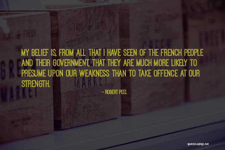 My Weakness And Strength Quotes By Robert Peel My Weakness And Strength Quotes By Robert Peel