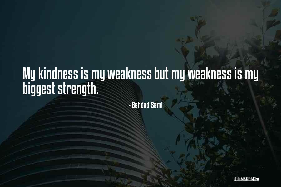 My Weakness Quotes By Behdad Sami My Weakness Quotes By Behdad Sami