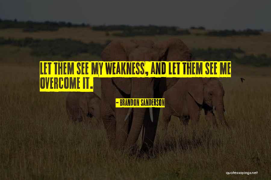My Weakness Quotes By Brandon Sanderson My Weakness Quotes By Brandon Sanderson